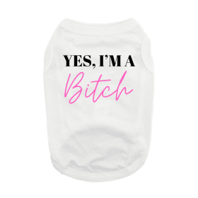 Yes I'm A Bitch Dog Shirt (Color: White, size: large)